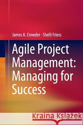 Agile Project Management: Managing for Success James A. Crowder Shelli Friess 9783319349220 Springer