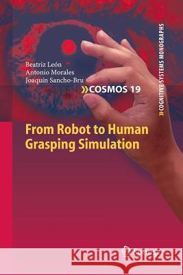 From Robot to Human Grasping Simulation Beatriz Leon Antonio Morales Joaquin Sancho-Bru 9783319349312