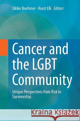 Cancer and the Lgbt Community: Unique Perspectives from Risk to Survivorship Boehmer, Ulrike 9783319349367 Springer