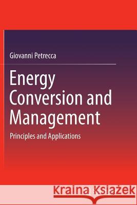 Energy Conversion and Management: Principles and Applications Petrecca, Giovanni 9783319349442