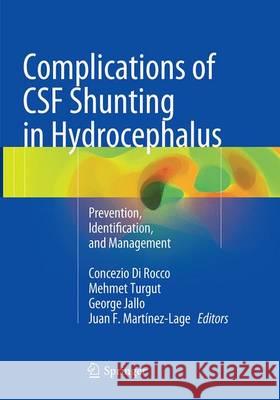 Complications of CSF Shunting in Hydrocephalus: Prevention, Identification, and Management Di Rocco, Concezio 9783319349466 Springer