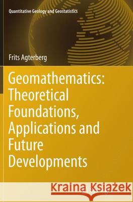 Geomathematics: Theoretical Foundations, Applications and Future Developments Frits Agterberg 9783319349473