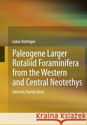 Paleogene Larger Rotaliid Foraminifera from the Western and Central Neotethys Hottinger, Lukas 9783319349480