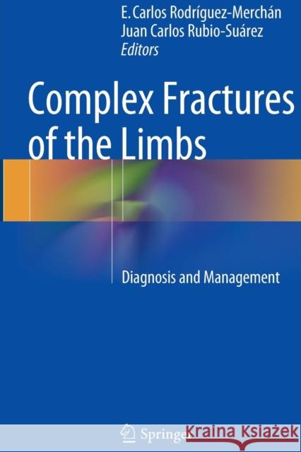 Complex Fractures of the Limbs: Diagnosis and Management Rodríguez-Merchán, E. Carlos 9783319349497