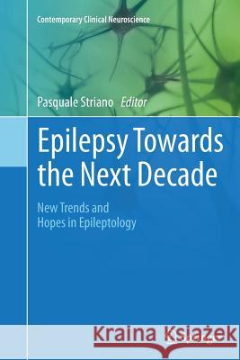 Epilepsy Towards the Next Decade: New Trends and Hopes in Epileptology Striano, Pasquale 9783319349565 Springer