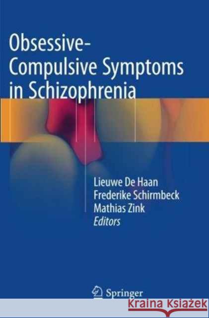 Obsessive-Compulsive Symptoms in Schizophrenia Lieuwe D Frederike Schirmbeck Mathias Zink 9783319349589 Springer