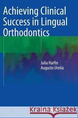 Achieving Clinical Success in Lingual Orthodontics Julia Harfin Augusto Urena 9783319349596 Springer