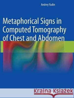 Metaphorical Signs in Computed Tomography of Chest and Abdomen Andrey Yudin 9783319349657 Springer