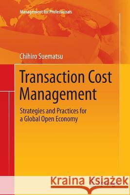 Transaction Cost Management: Strategies and Practices for a Global Open Economy Suematsu, Chihiro 9783319349664