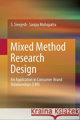 Mixed Method Research Design: An Application in Consumer-Brand Relationships (Cbr) Sreejesh, S. 9783319349688 Springer