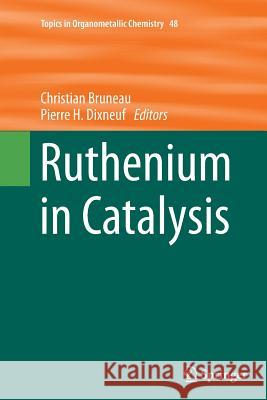 Ruthenium in Catalysis Pierre H. Dixneuf Christian Bruneau 9783319349862 Springer
