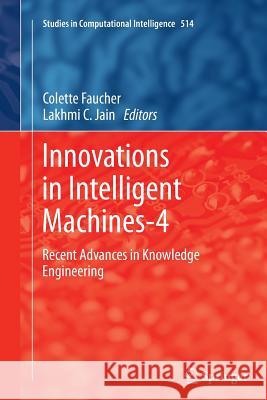 Innovations in Intelligent Machines-4: Recent Advances in Knowledge Engineering Faucher, Colette 9783319349893 Springer