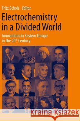 Electrochemistry in a Divided World: Innovations in Eastern Europe in the 20th Century Scholz, Fritz 9783319349923