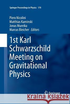 1st Karl Schwarzschild Meeting on Gravitational Physics Piero Nicolini Matthias Kaminski Jonas Mureika 9783319349947