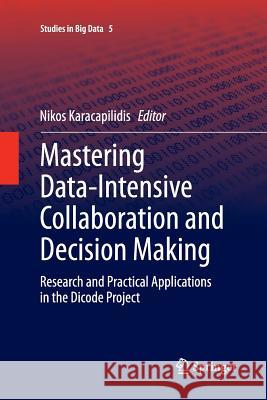 Mastering Data-Intensive Collaboration and Decision Making: Research and Practical Applications in the Dicode Project Karacapilidis, Nikos 9783319349961 Springer