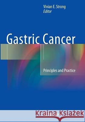 Gastric Cancer: Principles and Practice Strong, Vivian E. 9783319350127 Springer