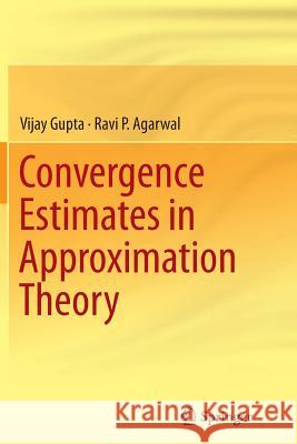 Convergence Estimates in Approximation Theory Vijay Gupta Ravi P. Agarwal 9783319350134 Springer