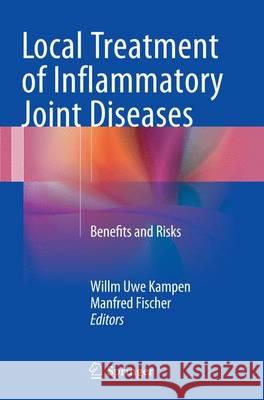 Local Treatment of Inflammatory Joint Diseases: Benefits and Risks Kampen, Willm Uwe 9783319350226 Springer