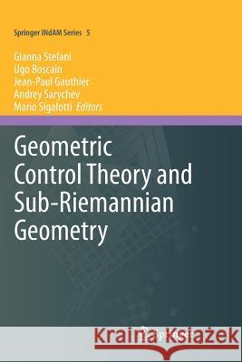 Geometric Control Theory and Sub-Riemannian Geometry Gianna Stefani Ugo Boscain Jean-Paul Gauthier 9783319350257