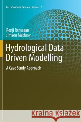 Hydrological Data Driven Modelling: A Case Study Approach Remesan, Renji 9783319350288 Springer