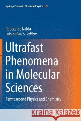 Ultrafast Phenomena in Molecular Sciences: Femtosecond Physics and Chemistry De Nalda, Rebeca 9783319350301 Springer