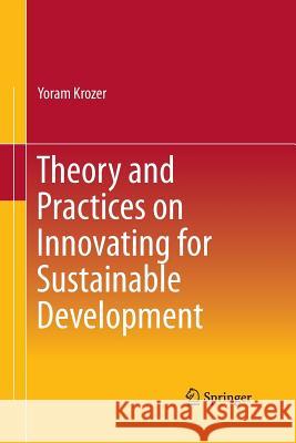 Theory and Practices on Innovating for Sustainable Development Yoram Krozer 9783319350325 Springer