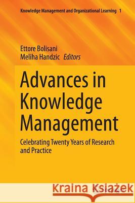 Advances in Knowledge Management: Celebrating Twenty Years of Research and Practice Bolisani, Ettore 9783319350332 Springer