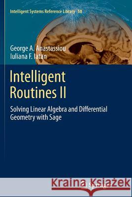 Intelligent Routines II: Solving Linear Algebra and Differential Geometry with Sage Anastassiou, George A. 9783319350370 Springer