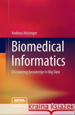 Biomedical Informatics: Discovering Knowledge in Big Data Holzinger, Andreas 9783319350462