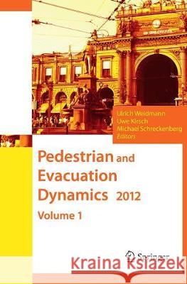 Pedestrian and Evacuation Dynamics 2012 Weidmann, Ulrich 9783319350486 Springer