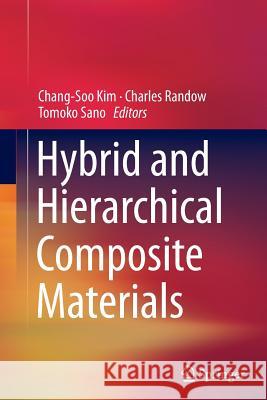 Hybrid and Hierarchical Composite Materials Chang-Soo Kim Charles Randow Tomoko Sano 9783319350509