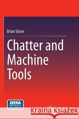 Chatter and Machine Tools Brian Stone 9783319350547