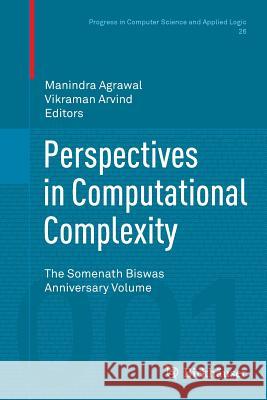 Perspectives in Computational Complexity: The Somenath Biswas Anniversary Volume Agrawal, Manindra 9783319350585 Birkhauser