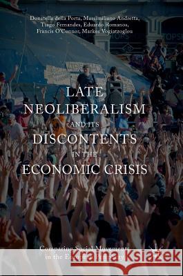 Late Neoliberalism and Its Discontents in the Economic Crisis: Comparing Social Movements in the European Periphery Della Porta, Donatella 9783319350790 Palgrave MacMillan