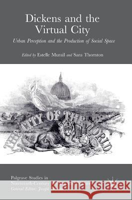 Dickens and the Virtual City: Urban Perception and the Production of Social Space Murail, Estelle 9783319350851 Palgrave MacMillan