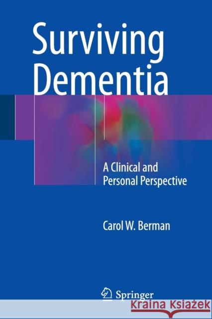 Surviving Dementia: A Clinical and Personal Perspective Berman, Carol W. 9783319351001