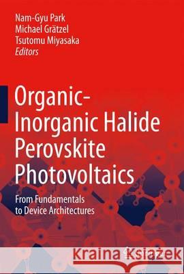 Organic-Inorganic Halide Perovskite Photovoltaics: From Fundamentals to Device Architectures Park, Nam-Gyu 9783319351124
