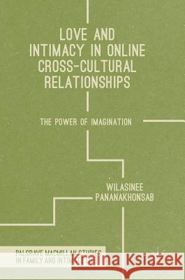 Love and Intimacy in Online Cross-Cultural Relationships: The Power of Imagination Pananakhonsab, Wilasinee 9783319351186 Palgrave MacMillan