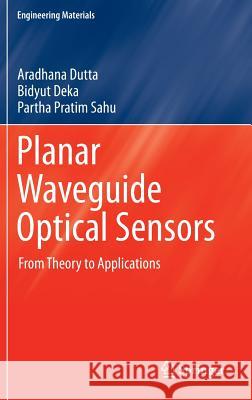 Planar Waveguide Optical Sensors: From Theory to Applications Dutta, Aradhana 9783319351391 Springer