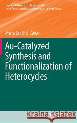 Au-Catalyzed Synthesis and Functionalization of Heterocycles Marco Bandini 9783319351421 Springer