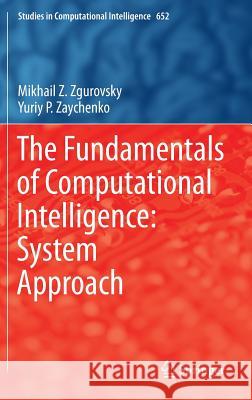The Fundamentals of Computational Intelligence: System Approach Zgurovsky, Mikhail Z. 9783319351605 Springer