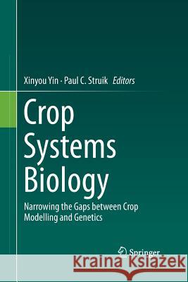 Crop Systems Biology: Narrowing the Gaps Between Crop Modelling and Genetics Yin, Xinyou 9783319351643 Springer