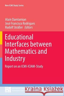 Educational Interfaces Between Mathematics and Industry: Report on an ICMI-Iciam-Study Damlamian, Alain 9783319351711 Springer