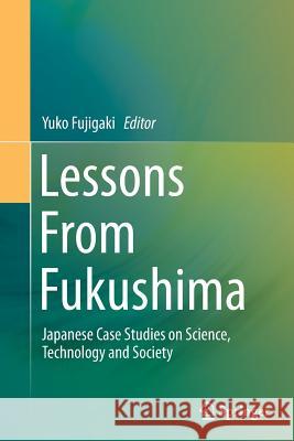 Lessons from Fukushima: Japanese Case Studies on Science, Technology and Society Fujigaki, Yuko 9783319351780 Springer