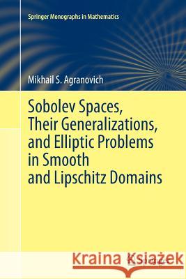 Sobolev Spaces, Their Generalizations and Elliptic Problems in Smooth and Lipschitz Domains Mikhail S. Agranovich 9783319351834 Springer