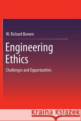 Engineering Ethics: Challenges and Opportunities Bowen, W. Richard 9783319351926