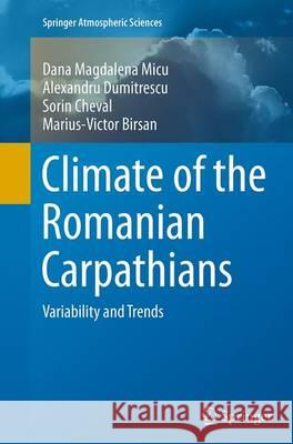 Climate of the Romanian Carpathians: Variability and Trends Micu, Dana Magdalena 9783319351971 Springer