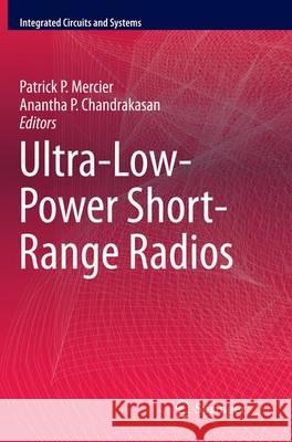 Ultra-Low-Power Short-Range Radios Patrick P. Mercier Anantha P. Chandrakasan 9783319351988 Springer
