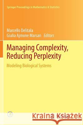 Managing Complexity, Reducing Perplexity: Modeling Biological Systems Delitala, Marcello 9783319352008 Springer