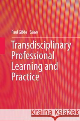 Transdisciplinary Professional Learning and Practice Paul Gibbs 9783319352091